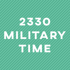 What is 2330 (23:30) Military Time? 11:30 PM