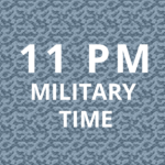 What is 11 PM military time.