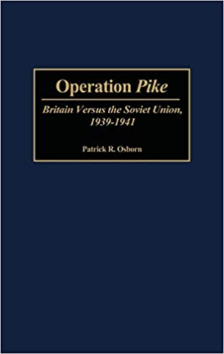 Operation Pike Britain Versus the Soviet Union 1939 1941