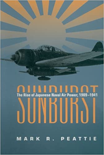 Sunburst The Rise of Japanese Naval Air Power 1909 1941
